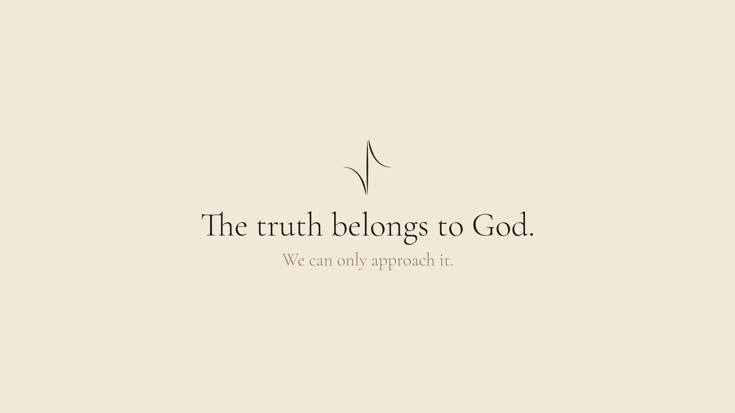 Light banner: The truth belongs to God. We can only approach it.